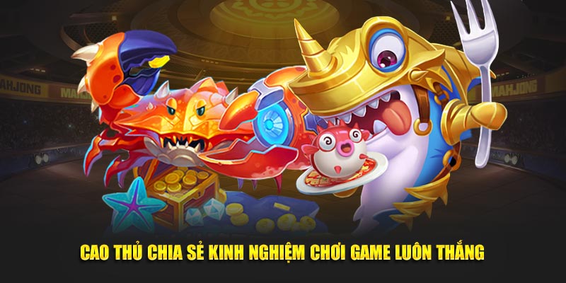 Cao-thu-chia-se-kinh-nghiem-choi-game-luon-thang