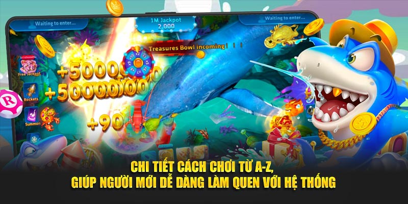 Chi-tiet-cach-choi-tu-A-Z-giup-nguoi-moi-de-dang-lam-quen-voi-he-thong