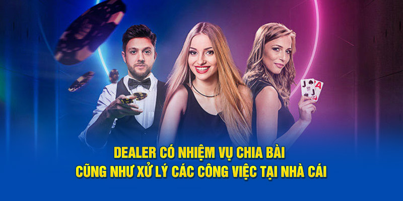 dealer-co-nhiem-vu-chia-bai-cung-nhu-xu-ly-cac-cong-viec-tai-nha-cai