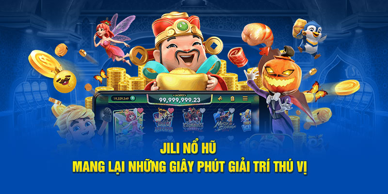 jili-no-hu-mang-lai-nhung-giay-phut-giai-tri-thu-vi